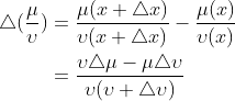 \begin{aligned} \triangle (\frac{\mu}{\upsilon}) &=\frac{\mu (x+\triangle x)}{\upsilon (x+\triangle x)} -\frac{\mu (x)}{\upsilon (x)}\\ &=\frac{\upsilon \triangle \mu-\mu \triangle \upsilon}{\upsilon(\upsilon+\triangle \upsilon)} \end{aligned}