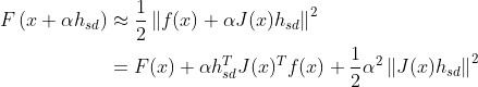 \begin{aligned} F\left(x+\alpha h_{s d}\right) & \approx \frac{1}{2}\left\|f(x)+\alpha J(x) h_{s d}\right\|^{2} \\ &=F(x)+\alpha h_{s d}^{T} J(x)^{T} f(x)+\frac{1}{2} \alpha^{2}\left\|J(x) h_{s d}\right\|^{2} \end{aligned}