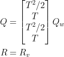 \begin{aligned} Q& =\begin{bmatrix} T^{2}/2\\ T\\T^{2}/2\\ T\end{bmatrix}Q_{w} \\ R& =R_{v} \\ \end{aligned}