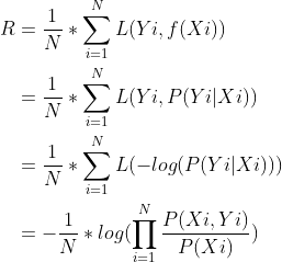 \begin{aligned} R&=\frac{1}{N}* \sum_{i=1}^{N}L(Yi,f(Xi)) \\ &=\frac{1}{N}*\sum_{i=1}^{N}L(Yi,P(Yi|Xi)) \\&= \frac{1}{N}*\sum_{i=1}^{N}L(-log(P(Yi|Xi))) \\& = - \frac{1}{N}*log(\prod _{i=1}^{N}\frac{P(Xi,Yi)}{P(Xi)}) \end{aligned}