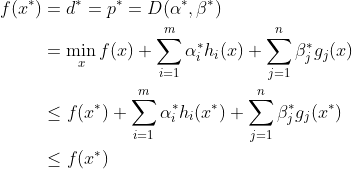 \begin{aligned} f(x^*) &= d^* = p^* =D(\alpha^*,\beta^*) \\ &=\min_x f(x)+ \sum_{i = 1}^m \alpha_i^*h_i(x) + \sum_{j=1}^n\beta_j^*g_j(x) \\ & \le f(x^*)+ \sum_{i = 1}^m \alpha_i^*h_i(x^*) + \sum_{j=1}^n\beta_j^*g_j(x^*) \\ &\le f(x^*) \end{aligned}