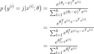 \begin{aligned} p\left(y^{(i)}=j | x^{(i)} ; \theta\right) &=\frac{e^{\left(\theta_{j}-\psi\right)^{T} x^{(i)}}}{\sum_{l=1}^{k} e^{\left(\theta_{l}-\psi\right)^{T} x^{(i)}}} \\ &=\frac{e^{\theta_{j}^{T} x^{(i)} e^{-\psi^{T} x^{(i)}}}}{\sum_{l=1}^{k} e^{\theta_{l}^{T} x^{(i)} e^{-\psi^{T} x^{(i)}}}} \\ &=\frac{e^{\theta_{l=1}^{T} x^{(i)}}}{\sum_{l=1}^{k} e^{\theta_{l}^{T} x^{(i)}}} \end{aligned}