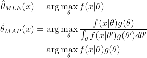 \begin{aligned}\hat{\theta}_{MLE}(x)&=\arg\max_{\theta}f(x|\theta) \\\hat{\theta}_{MAP}(x)&=\arg\max_{\theta}\frac{f(x|\theta)g(\theta)}{\int_{\theta}f(x|\theta')g(\theta')d\theta'} \\&=\arg\max_{\theta}f(x|\theta)g(\theta)\end{aligned}
