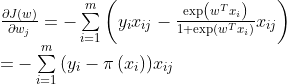 \begin{array}{l} \frac{{\partial J\left( w \right)}}{{\partial w_j}} = - \sum\limits_{i = 1}^m {\left( {{y_i}{x_{ij}} - \frac{{\exp \left( {{w^T}{x_{i}}} \right)}}{{1 + \exp \left( {{w^T}{x_{i}}} \right)}}}{x_{ij}} \right )} \\ {\rm{ = }} - \sum\limits_{i = 1}^m {\left( {{y_i} - \pi \left( {{x_{i}}} \right)} \right)} {x_{ij}} \end{array}