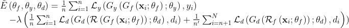 \begin{array}{l}{\tilde{E}\left(\theta_{f}, \theta_{y}, \theta_{d}\right)=\frac{1}{n} \sum_{i=1}^{n} \mathcal{L}_{y}\left(G_{y}\left(G_{f}\left(\mathbf{x}_{i} ; \theta_{f}\right) ; \theta_{y}\right), y_{i}\right)} \\ {\quad-\lambda\left(\frac{1}{n} \sum_{i=1}^{n} \mathcal{L}_{d}\left(G_{d}\left(\mathcal{R}\left(G_{f}\left(\mathbf{x}_{i} ; \theta_{f}\right)\right) ; \theta_{d}\right), d_{i}\right)+\frac{1}{n^{\prime}} \sum_{i=n+1}^{N} \mathcal{L}_{d}\left(G_{d}\left(\mathcal{R}_{f}\left(\mathbf{x}_{i} ; \theta_{f}\right)\right) ; \theta_{d}\right), d_{i}\right) )}\end{array}