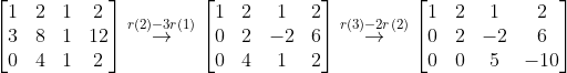 \begin{bmatrix} 1 & 2 & 1& 2\\ 3 & 8 & 1 &12\\ 0 & 4 & 1 &2 \end{bmatrix}\overset{r(2)-3r(1)}{\rightarrow} \begin{bmatrix} 1 & 2 & 1&2\\ 0 & 2 & -2&6\\ 0 & 4 & 1&2 \end{bmatrix}\overset{r(3)-2r(2)}{\rightarrow} \begin{bmatrix} 1 & 2 & 1 &2\\ 0 & 2 & -2 &6\\ 0 & 0 & 5 &-10 \end{bmatrix}