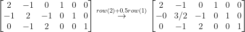 \begin{bmatrix} 2 & -1 &0 & 1 & 0 & 0\\ -1 & 2 & -1 & 0 & 1 & 0\\ 0 & -1 & 2 & 0 & 0 & 1 \end{bmatrix}\overset{row(2)+0.5row(1)}{\rightarrow} \begin{bmatrix} 2 & -1 &0 & 1 & 0 & 0\\ -0 & 3/2 & -1 & 0 & 1 & 0\\ 0 & -1 & 2 & 0 & 0 & 1 \end{bmatrix}