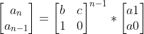 \begin{bmatrix} a_n\\a_{n-1} \end{bmatrix} = \begin{bmatrix} b&c \\ 1&0 \end{bmatrix}^{n-1}* \begin{bmatrix} a1\\a0 \end{bmatrix}