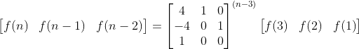 \begin{bmatrix} f(n) & f(n-1) & f(n-2) \end{bmatrix}= \begin{bmatrix} 4 & 1 & 0\\ -4 & 0 & 1\\ 1 & 0 & 0 \end{bmatrix}^{(n-3)}\begin{bmatrix} f(3) & f(2) & f(1) \end{bmatrix}
