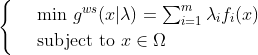 \begin{cases} & \text{ min } g^{ws}(x|\lambda ) =\sum _{i=1}^{m}\lambda_{i}f_{i}(x)\\ & \text{ subject to } x\in \Omega \end{cases}