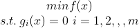 \begin{matrix} min f(x)\\ s.t. \, g_{i}(x)=0 \, \, i=1,2,,,m\end{matrix}