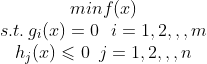 \begin{matrix} minf(x)\\ s.t. \, g_{i}(x)=0\,\, \, \, i=1,2,,,m \\ h_{j}(x)\leqslant 0\, \, \, j=1,2,,,n \end{matrix}