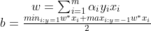 \begin{matrix} w=\sum_{i=1}^{m}\alpha_{i} y_{i}x_{i}\\b=\frac{min_{i:y=1}w^{*}x_{i}+max_{i:y=-1}w^{*}x_{i}}{2}\end{matrix}