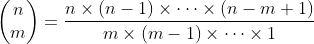 \begin{pmatrix}n\\m\end{pmatrix}=\frac{n\times(n-1)\times\cdots\times(n-m+1)}{m\times(m-1)\times\cdots\times1}