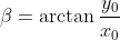 \beta =\arctan \frac{y_{0}}{x_{0}}