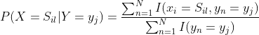 \bg_white P(X=S_{il}|Y=y_j) =\frac{\sum_{n=1}^NI(x_i=S_{il},y_n=y_j)}{\sum_{n=1}^N I(y_n=y_j)}