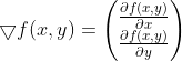 \bigtriangledown f(x, y)=\begin{pmatrix} {\frac{\partial f(x,y)}{\partial x}} \\ {\frac{\partial f(x,y)}{\partial y}} \end{pmatrix}