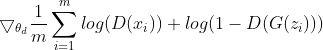 \bigtriangledown_{\theta_d} \frac{1}{m}\sum_{i=1}^{m} log(D(x_{i}))+log(1 - D(G(z_{i})))