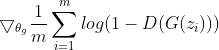 \bigtriangledown_{\theta_g} \frac{1}{m}\sum_{i=1}^{m}log(1 - D(G(z_{i})))