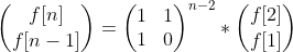 \binom{f[n]}{f[n-1]}=\begin{pmatrix} 1 &1 \\ 1&0 \end{pmatrix}^{n-2}*\binom{f[2]}{f[1]}
