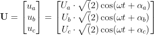 \bold{U}=\begin{bmatrix} u_{a}\\ u_{b}\\ u_{c} \end{bmatrix}=\begin{bmatrix} U_{a}\cdot \sqrt(2)\cos(\omega t+\alpha_{a})\\ U_{b}\cdot \sqrt(2)\cos(\omega t+\alpha_{b})\\ U_{c}\cdot \sqrt(2)\cos(\omega t+\alpha_{c}) \end{bmatrix}
