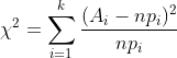\chi ^2=\sum^k_{i=1}\frac{(A_i-np_i)^2}{np_i}