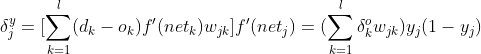 \delta _{j}^{y}=[\sum_{k=1}^{l}(d_{k}-o_{k})f'(net_{k})w_{jk}]f'(net_{j})=(\sum_{k=1}^{l}\delta _{k}^{o}w_{jk})y_{j}(1-y_{j})