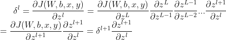 delta^l =frac{partial J(W,b,x,y)}{partial z^l} = frac{partial J(W,b,x,y)}{partial z^L}frac{partial z^L}{partial z^{L-1}}frac{partial z^{L-1}}{partial z^{L-2}}...frac{partial z^{l+1}}{partial z^{l}} \ = frac{partial J(W,b,x,y)}{partial z^{l+1}}frac{partial z^{l+1}}{partial z^{l}} = delta^{l+1}frac{partial z^{l+1}}{partial z^{l}}
