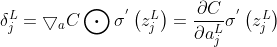 \delta_{j}^{L}=\bigtriangledown_{a}C\bigodot \sigma ^{'}\left ( z_{j}^{L} \right )=\frac{\partial C}{\partial a_{j}^{L}}\sigma ^{'}\left ( z_{j}^{L} \right )