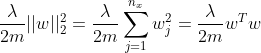 \dfrac{\lambda}{2m}||w||_{2}^{2} = \dfrac{\lambda}{2m}\sum\limits_{j=1}^{n_{x}} w_{j}^{2}=\dfrac{\lambda}{2m}w^{T}w