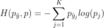 \displaystyle H( p_{ \hat y},p ) = - \sum _{j=1}^{K} p_{\hat y_j} log(p_j)