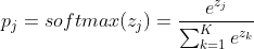 \displaystyle p_j = softmax ( z_j ) = \frac {e^{z_j}}{\sum _{k=1}^Ke^{z_k}}