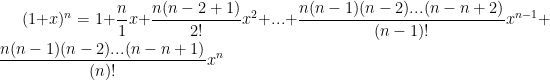 (1+x)^n=1+\frac{n}{1}x+\frac{ n(n-2+1)}{ 2!}x^{2}+...+\frac{n(n-1)(n-2)...(n-n+2) }{ (n-1)!}x^{n-1}+\frac{n(n-1)(n-2)...(n-n+1) }{ (n)!}x^{n}