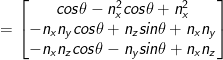 = \begin{bmatrix} cos\theta - n_x^2cos\theta +n_x^2 \\-n_xn_ycos\theta +n_zsin\theta +n_xn_y \\ -n_xn_zcos\theta -n_ysin\theta +n_xn_z \end{bmatrix}