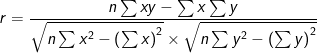 r = \frac{n\sum xy - \sum x\sum y}{\sqrt{n\sum x^{2}-\left ( \sum x \right )^{2}}\times \sqrt{n\sum y^{2}-\left ( \sum y \right )^{2}}}