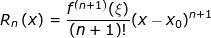 \small R_{n}\left ( x \right ) = \frac{f^{\left ( n+1 \right )}(\xi )}{\left ( n+1 \right )!}(x- x_{0})^{n+1}