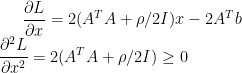 \frac{\partial L}{ \partial x}=2(A^TA+\rho /2I)x-2A^Tb\\ \frac{\partial^2 L}{ \partial x^2}=2(A^TA+\rho /2 I)\geq 0