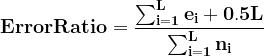 \large \mathbf{ErrorRatio=\frac{\sum_{i=1}^{L}e_{i}+0.5L}{\sum_{i=1}^{L}n_{i}}}
