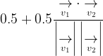 \large 0.5 + 0.5\frac{\underset{v_1}{\rightarrow}\cdot \underset{v_2}{\rightarrow}}{\left | \underset{v_1}{\rightarrow} \right |\left | \underset{v_2}{\rightarrow} \right |}