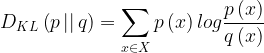 \large D_{KL}\left ( p\, ||\, q \right )= \sum_{x\in X}p\left ( x \right )log \frac{p\left ( x \right )}{q\left ( x \right )}