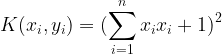 \large K(x_{i},y_{i})=(\sum _{i=1}^{n}x_{i}x_{i}+1)^{2}