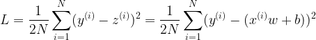 \large L = \frac{1}{2N} \sum_{i=1}^{N}(y^{(i)} - z^{(i)})^2 = \frac{1}{2N} \sum_{i=1}^{N}(y^{(i)} - (x^{(i)}w+ b) )^2