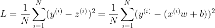 \large L = \frac{1}{N} \sum_{i=1}^{N}(y^{(i)} - z^{(i)})^2 = \frac{1}{N} \sum_{i=1}^{N}(y^{(i)} - (x^{(i)}w + b) )^2