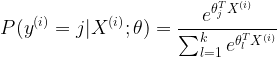 \large P(y^{(i)}=j|X^{(i)};\theta)=\frac{e^{\theta_{j}^{T}X^{(i)}}}{\sum_{l=1}^{k} e^{\theta_{l}^{T}X^{(i)}}}