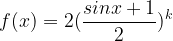 \large f(x) =2( \frac{sinx +1}{2})^{k}