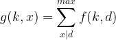 \large g(k,x)=\sum_{x|d}^{max}f(k,d)