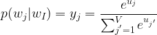 \large p(w_{j} |w_{I} ) = y_{j}=\frac{e^{u_{j}}}{\sum_{j^{'}=1}^{V} e^{u_{j^{'}}}}