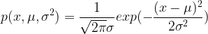 \large p(x,\mu,\sigma ^{2}) = \frac{1}{\sqrt{2 \pi} \sigma }exp( - \frac {(x - \mu)^{2}}{2 \sigma ^2} )