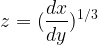 \large z = (\frac{dx}{dy})^{1/3}