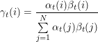 \small \gamma_t(i) = \frac{ \alpha_t(i)\beta_t(i)}{\sum\limits_{j=1}^N \alpha_t(j)\beta_t(j)}